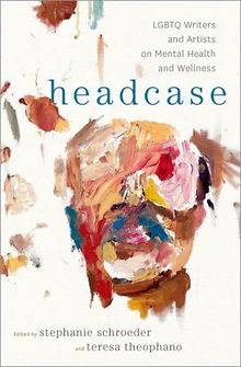 BOOK REVIEW Headcase: LGBTQ Writers and Artists on Mental Health and Wellness
