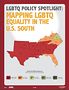 LGBTQ Policy Spotlight: Mapping LGBTQ Equality in the U.S. South.