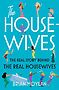 The Housewives: The Real Story Behind the Real Housewives.