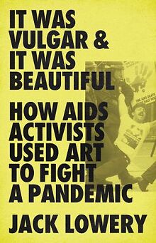 'It Was Vulgar and It Was Beautiful' explores art collective's part in HIV/AIDS activism