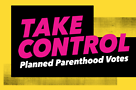 Take Control-Planned Parenthood Votes. Logo courtesy of the organization 