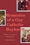 Memories of a Gay Catholic Boyhood Book Jacket. Photo courtesy of Duke University Press 
